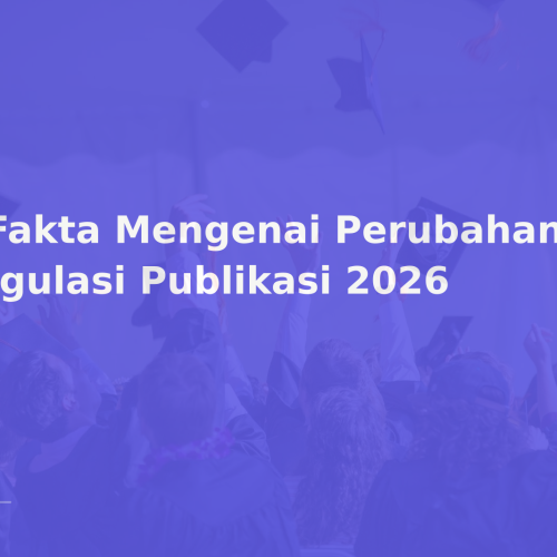 5 Fakta Mengenai Perubahan Regulasi Publikasi 2026