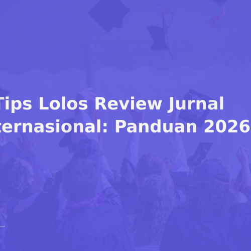 5 Tips Lolos Review Jurnal Internasional: Panduan 2026