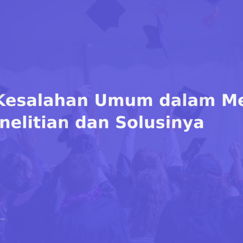 8 Kesalahan Umum dalam Metode Penelitian dan Solusinya