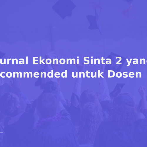6 Jurnal Ekonomi Sinta 2 yang Recommended untuk Dosen