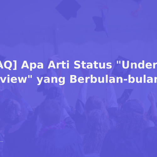 [FAQ] Apa Arti Status “Under Review” yang Berbulan-bulan?