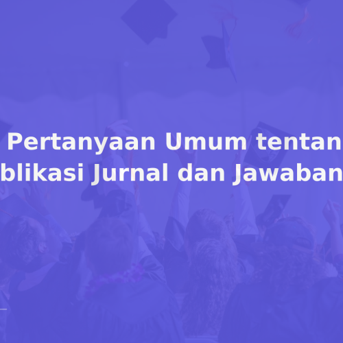 10 Pertanyaan Umum tentang Publikasi Jurnal dan Jawabannya