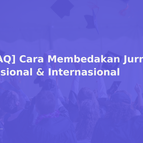 [FAQ] Cara Membedakan Jurnal Nasional & Internasional