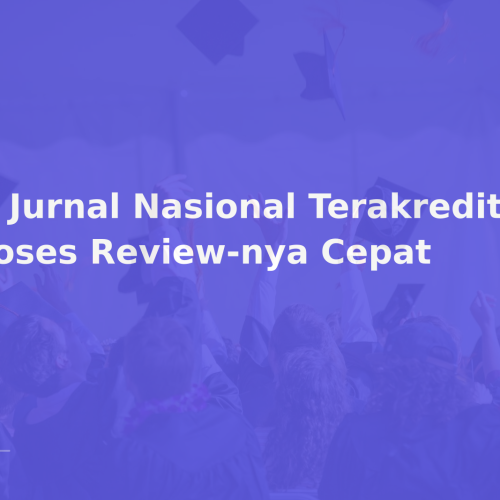 10 Jurnal Nasional Terakreditasi Proses Review-nya Cepat