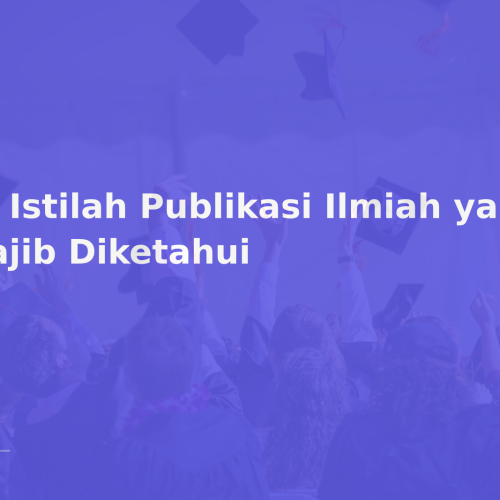15 Istilah Publikasi Ilmiah yang Wajib Diketahui