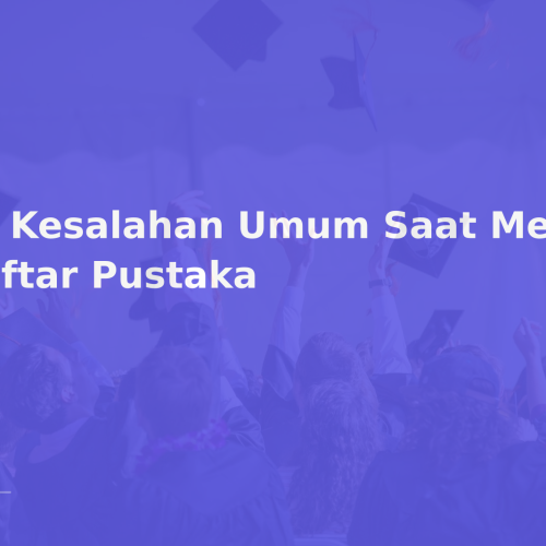 10 Kesalahan Umum Saat Menulis Daftar Pustaka