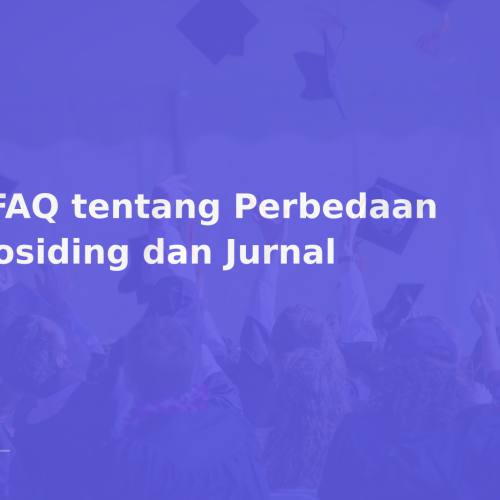 7 FAQ tentang Perbedaan Prosiding dan Jurnal