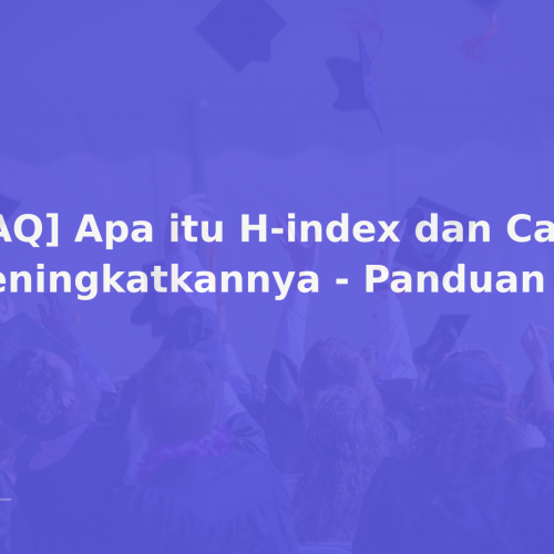 [FAQ] Apa itu H-index dan Cara Meningkatkannya – Panduan