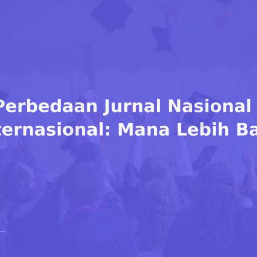 7 Perbedaan Jurnal Nasional & Internasional: Mana Lebih Baik