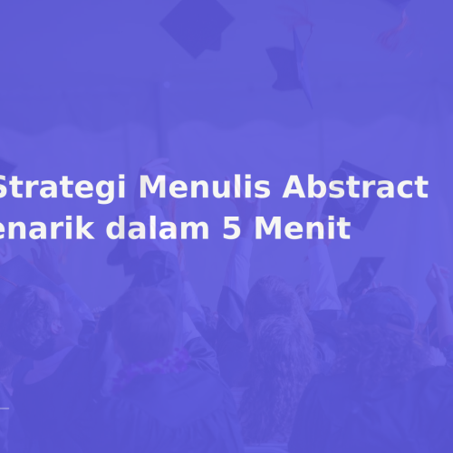 9 Strategi Menulis Abstract Menarik dalam 5 Menit