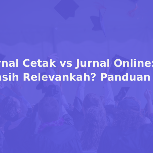 Jurnal Cetak vs Jurnal Online: Masih Relevankah? Panduan 2026