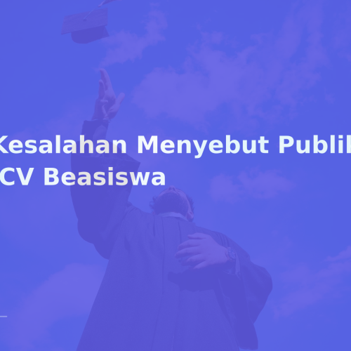 8 Kesalahan Menyebut Publikasi di CV Beasiswa