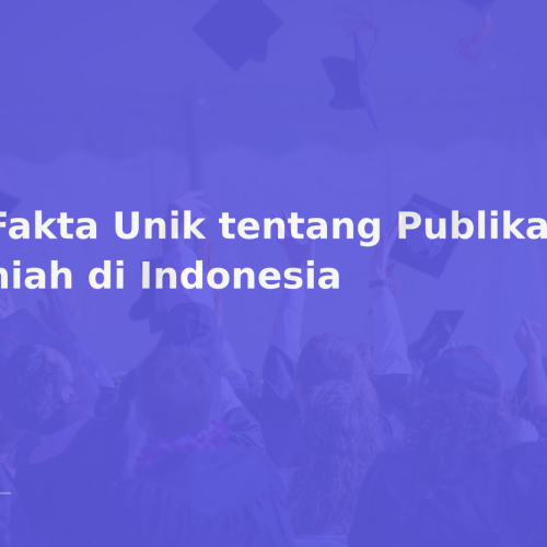 7 Fakta Unik tentang Publikasi Ilmiah di Indonesia