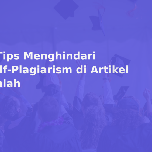 6 Tips Menghindari Self-Plagiarism di Artikel Ilmiah