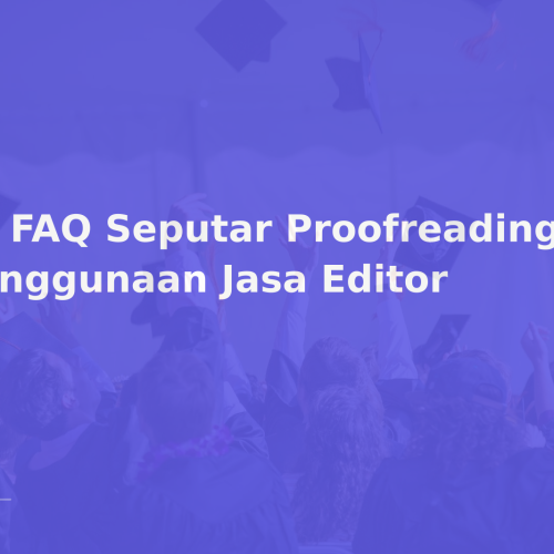10 FAQ Seputar Proofreading dan Penggunaan Jasa Editor