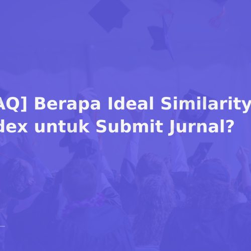 [FAQ] Berapa Ideal Similarity Index untuk Submit Jurnal?