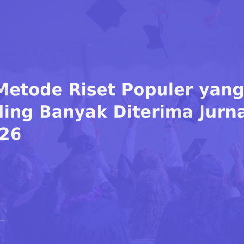 6 Metode Riset Populer yang Paling Banyak Diterima Jurnal 2026