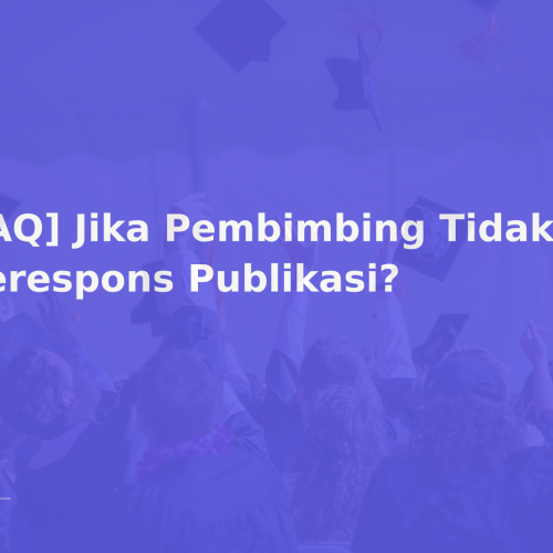 [FAQ] Jika Pembimbing Tidak Merespons Publikasi?