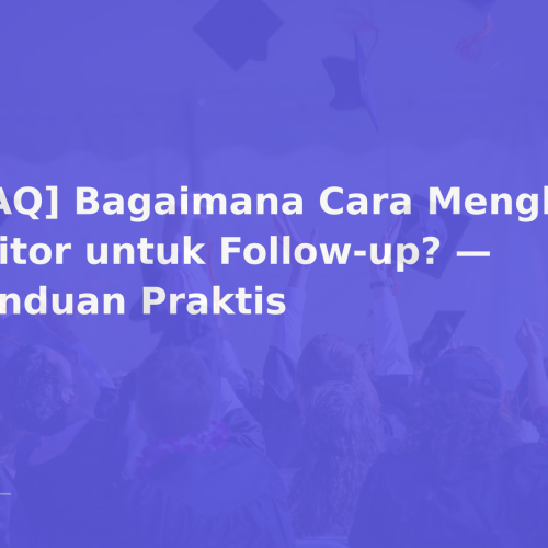 [FAQ] Bagaimana Cara Menghubungi Editor untuk Follow-up? — Panduan Praktis