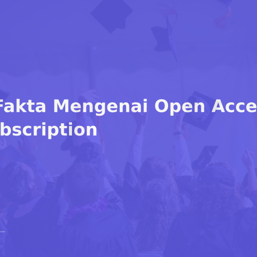 6 Fakta Mengenai Open Access vs Subscription