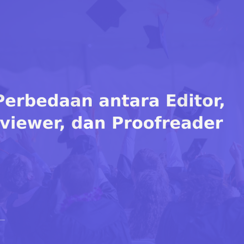 3 Perbedaan antara Editor, Reviewer, dan Proofreader