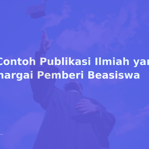 7 Contoh Publikasi Ilmiah yang Dihargai Pemberi Beasiswa
