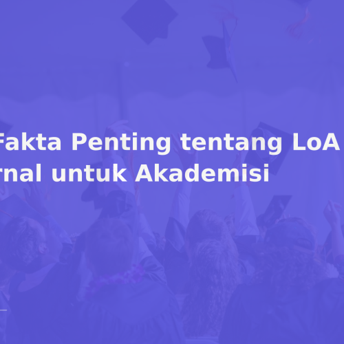7 Fakta Penting tentang LoA Jurnal untuk Akademisi