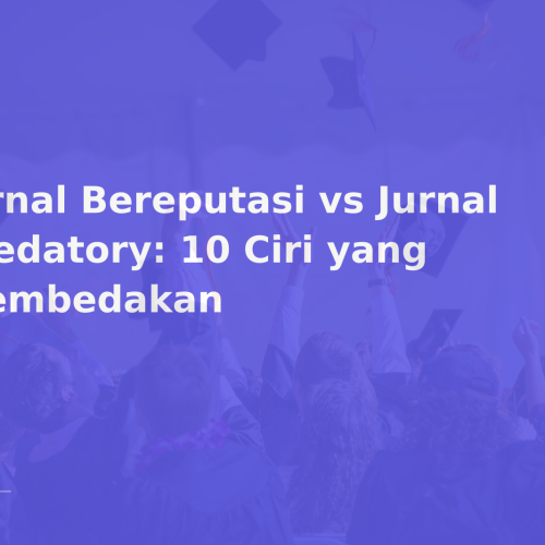 Jurnal Bereputasi vs Jurnal Predatory: 10 Ciri yang Membedakan