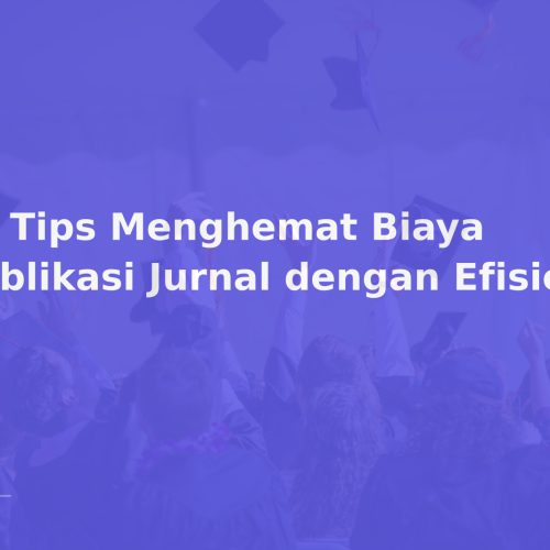 10 Tips Menghemat Biaya Publikasi Jurnal dengan Efisien
