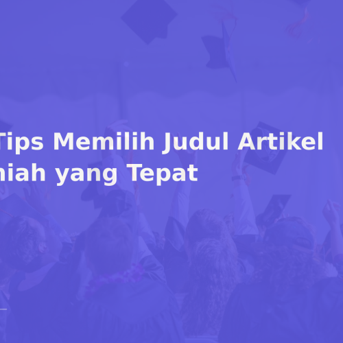 5 Tips Memilih Judul Artikel Ilmiah yang Tepat
