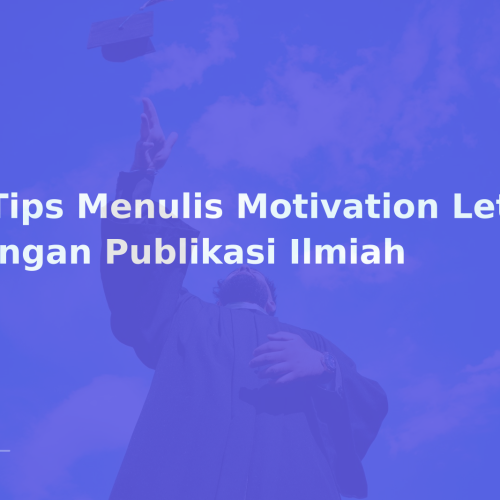 9 Tips Menulis Motivation Letter dengan Publikasi Ilmiah