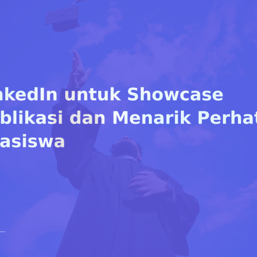 LinkedIn untuk Showcase Publikasi dan Menarik Perhatian Beasiswa