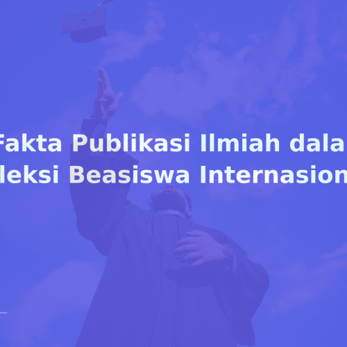 5 Fakta Publikasi Ilmiah dalam Seleksi Beasiswa Internasional