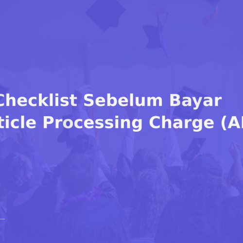 7 Checklist Sebelum Bayar Article Processing Charge (APC)
