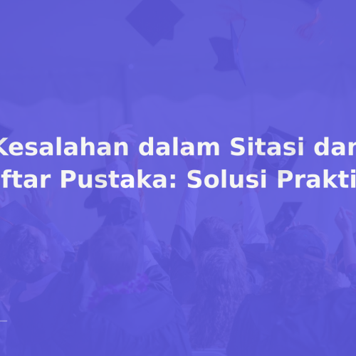 8 Kesalahan dalam Sitasi dan Daftar Pustaka: Solusi Praktis