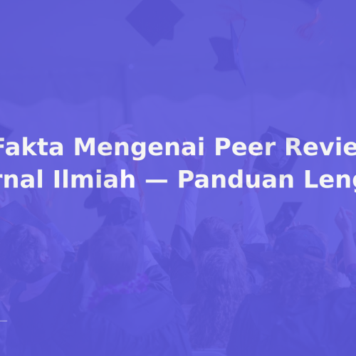 5 Fakta Mengenai Peer Review Jurnal Ilmiah — Panduan Lengkap