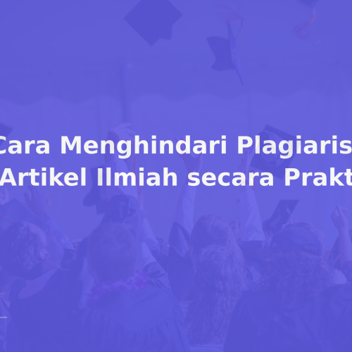 7 Cara Menghindari Plagiarisme di Artikel Ilmiah secara Praktis