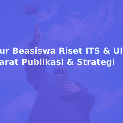 Jalur Beasiswa Riset ITS & UI: Syarat Publikasi & Strategi