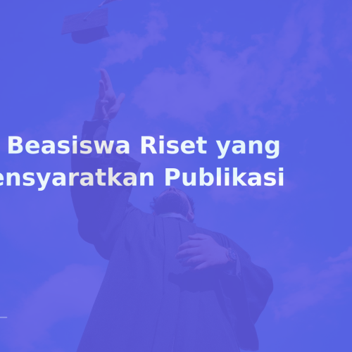 10 Beasiswa Riset yang Mensyaratkan Publikasi