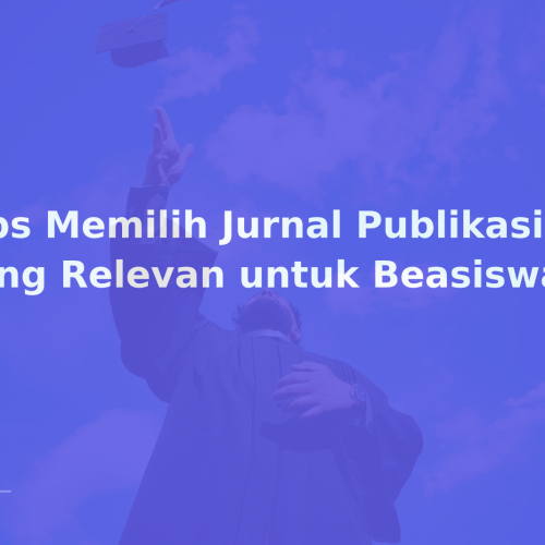 Tips Memilih Jurnal Publikasi yang Relevan untuk Beasiswa