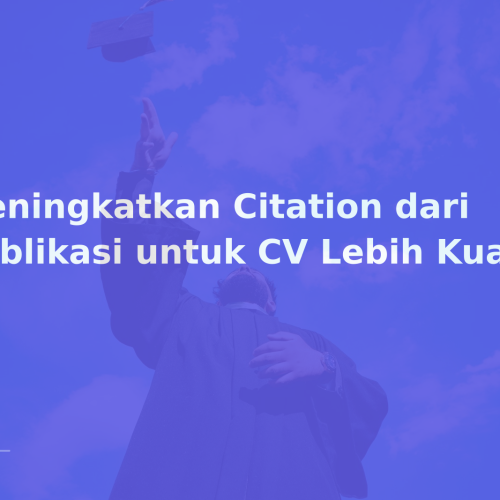 Meningkatkan Citation dari Publikasi untuk CV Lebih Kuat