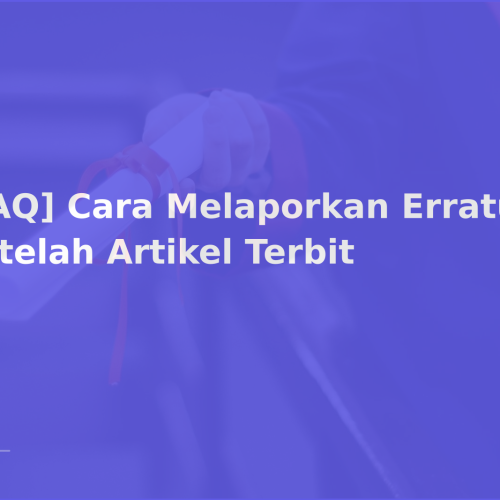 [FAQ] Cara Melaporkan Erratum Setelah Artikel Terbit