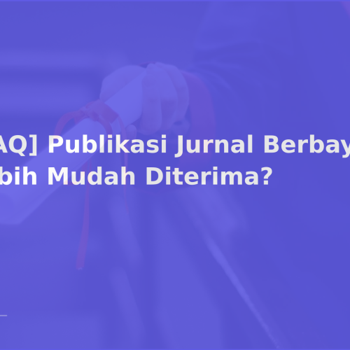 [FAQ] Publikasi Jurnal Berbayar: Lebih Mudah Diterima?