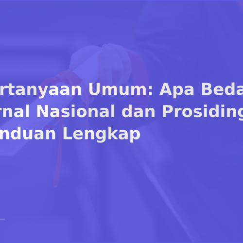 Pertanyaan Umum: Apa Bedanya Jurnal Nasional dan Prosiding? — Panduan Lengkap