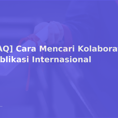 [FAQ] Cara Mencari Kolaborator Publikasi Internasional