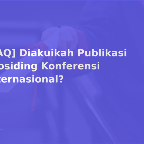 [FAQ] Diakuikah Publikasi Prosiding Konferensi Internasional?