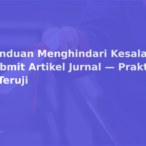 Panduan Menghindari Kesalahan Submit Artikel Jurnal — Praktis & Teruji