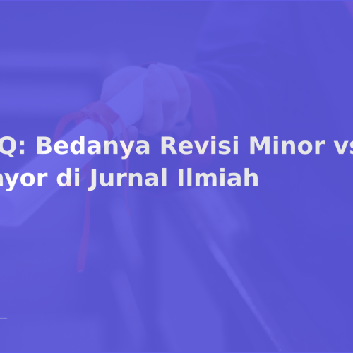 FAQ: Bedanya Revisi Minor vs Mayor di Jurnal Ilmiah