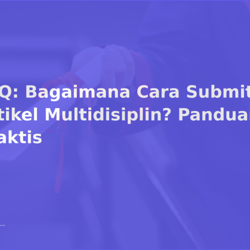 FAQ: Bagaimana Cara Submit Artikel Multidisiplin? Panduan Praktis