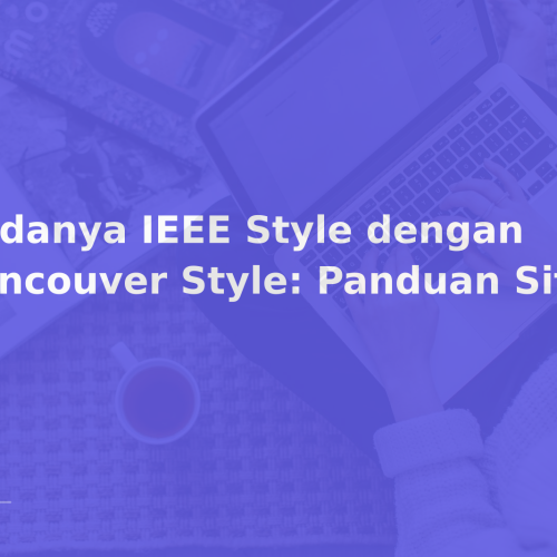 Bedanya IEEE Style dengan Vancouver Style: Panduan Sitasi